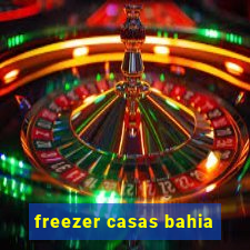 freezer casas bahia